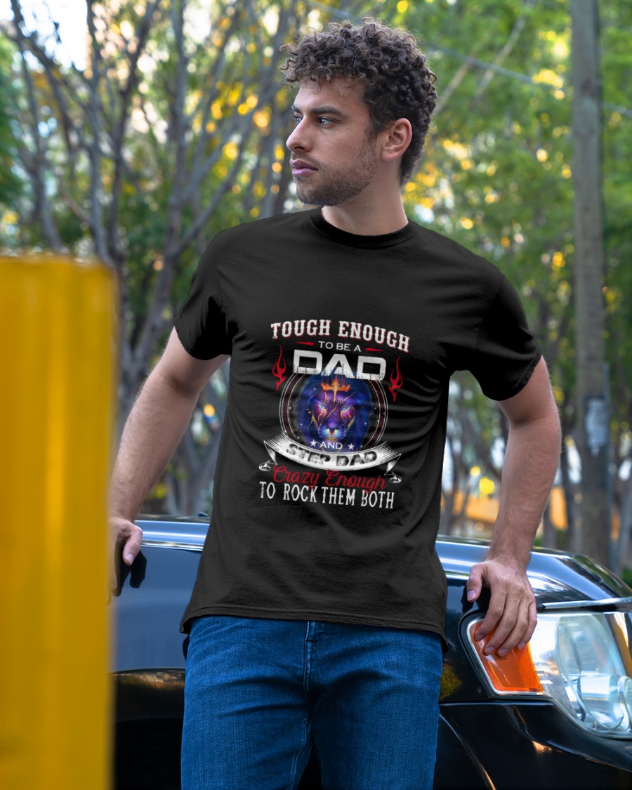 Touch enough to be a dad and step dad crazy enough to rock them both shirt 3