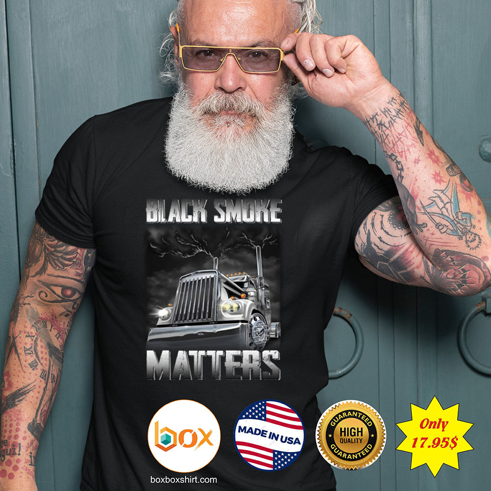 Trucker Black smoke Matters Shirt4