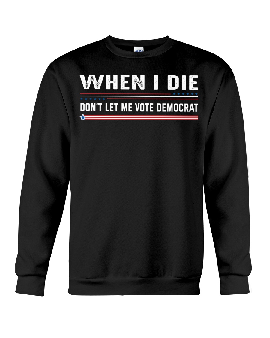 When I Die Dont Let Me Vote Democrat Shirt3