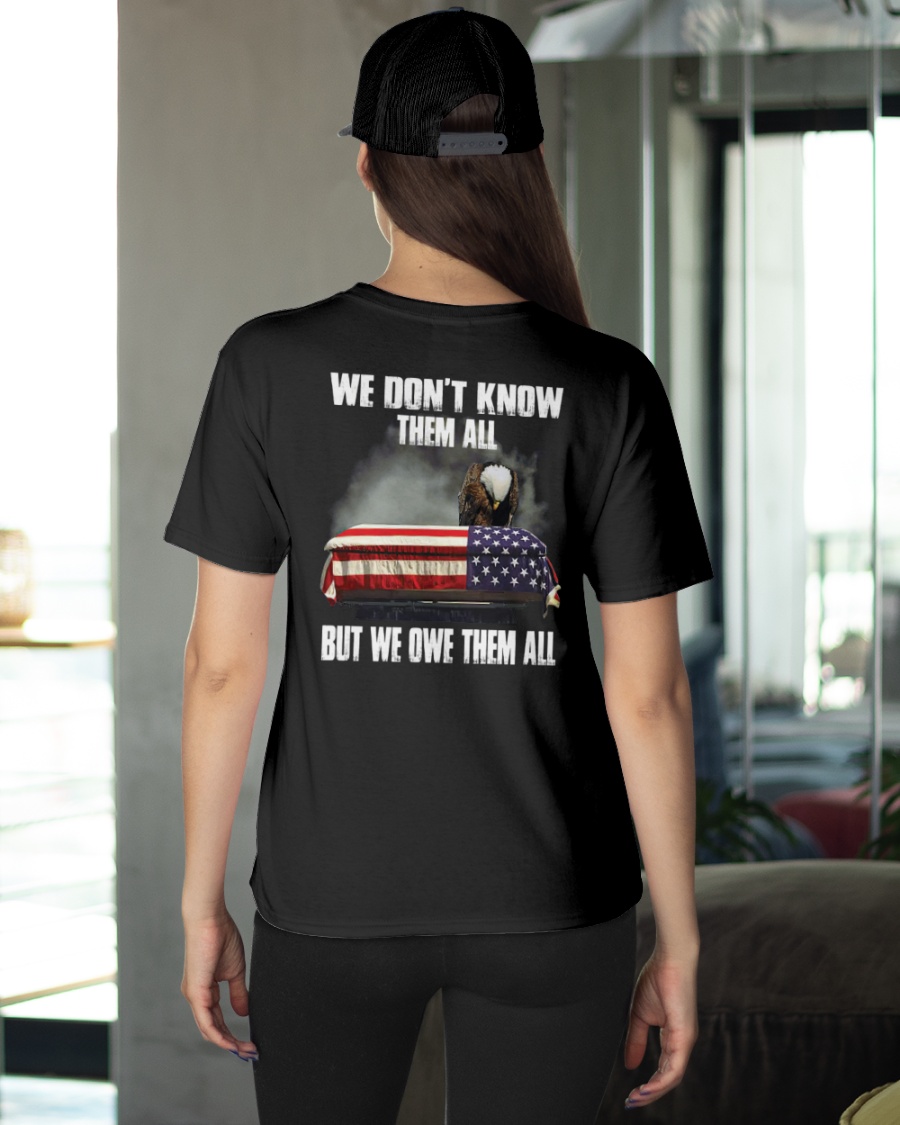 American Flag And Eagle We Dont Know Them All But We Owe Them All Shirt12