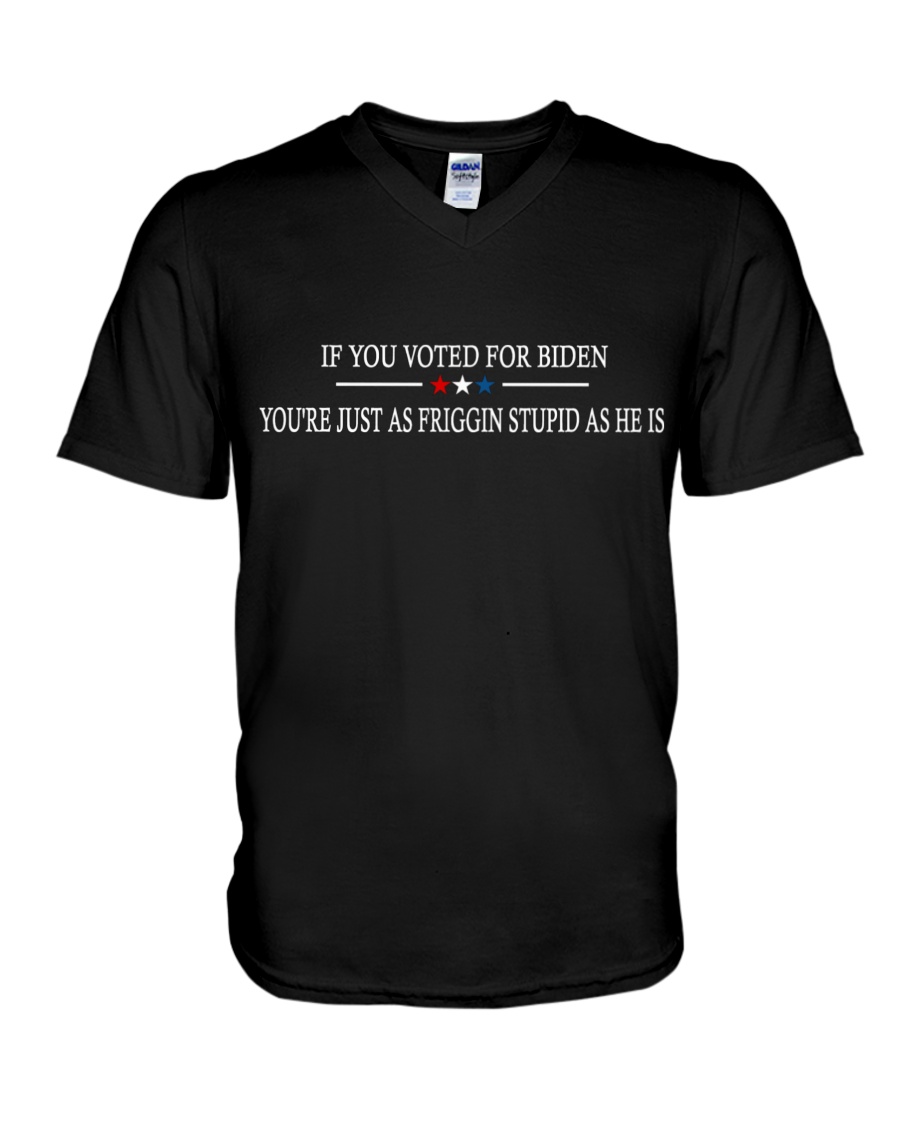 American If You Voted For Biden Youre Just As Friggin Stupid As He Is Shirt3