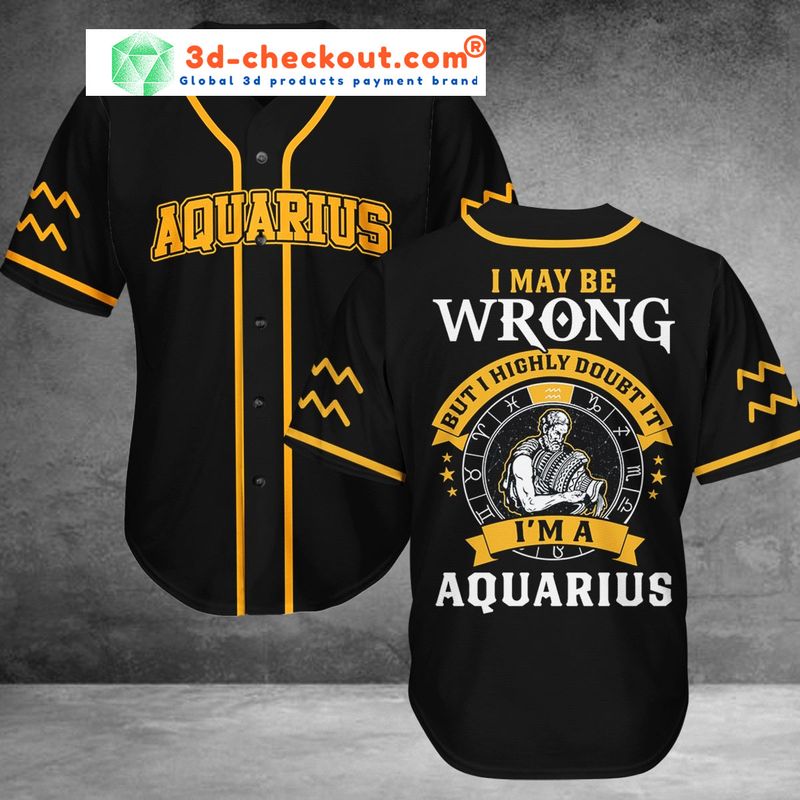 Aquarius I may be Wrong but I highly doubt it Im Aquarius Baseball Jersey