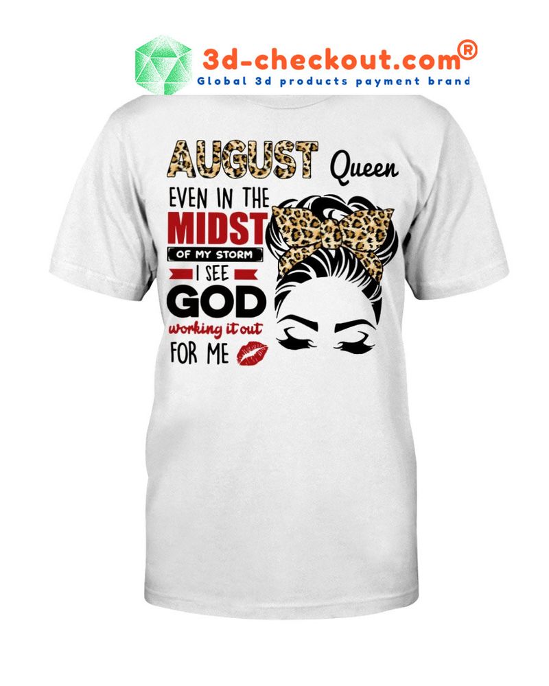 August queen even in the midst of my storm 2D shirt
