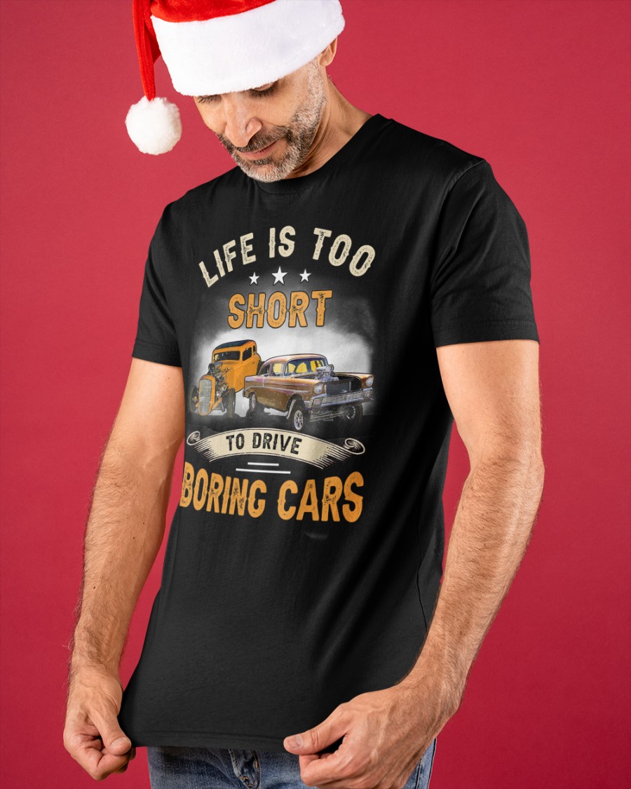 Car Life Is Too Short To Drive Boring Cars Shirt7