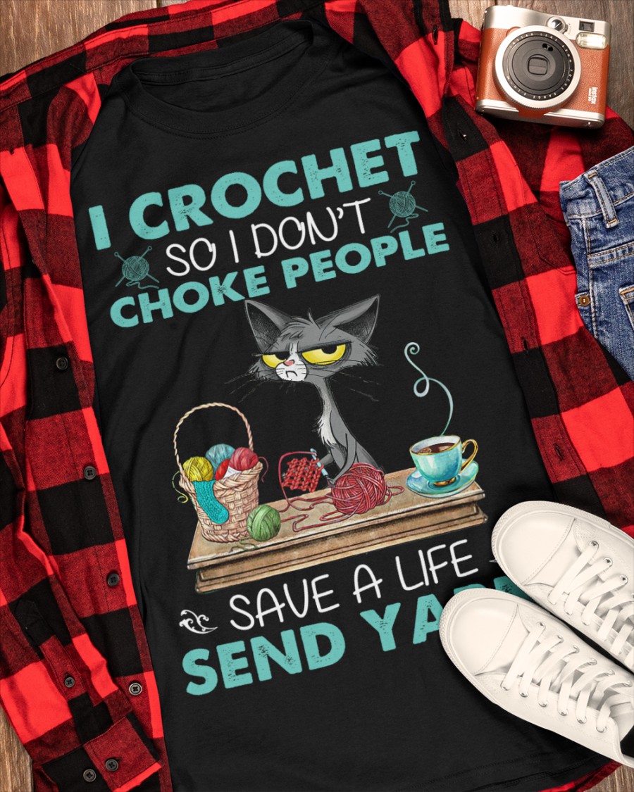 Cat I Crochet So I Dont Choke People Save A Life Send Yarn Shirt5