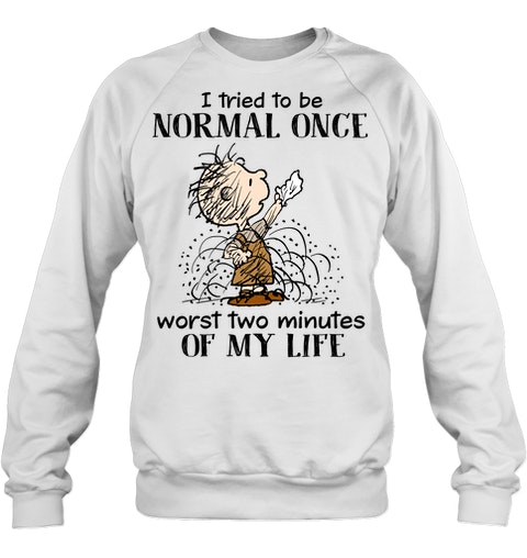 Children I Tried To Be Normal Once Worst Two Minutes Of My Life Shirt8