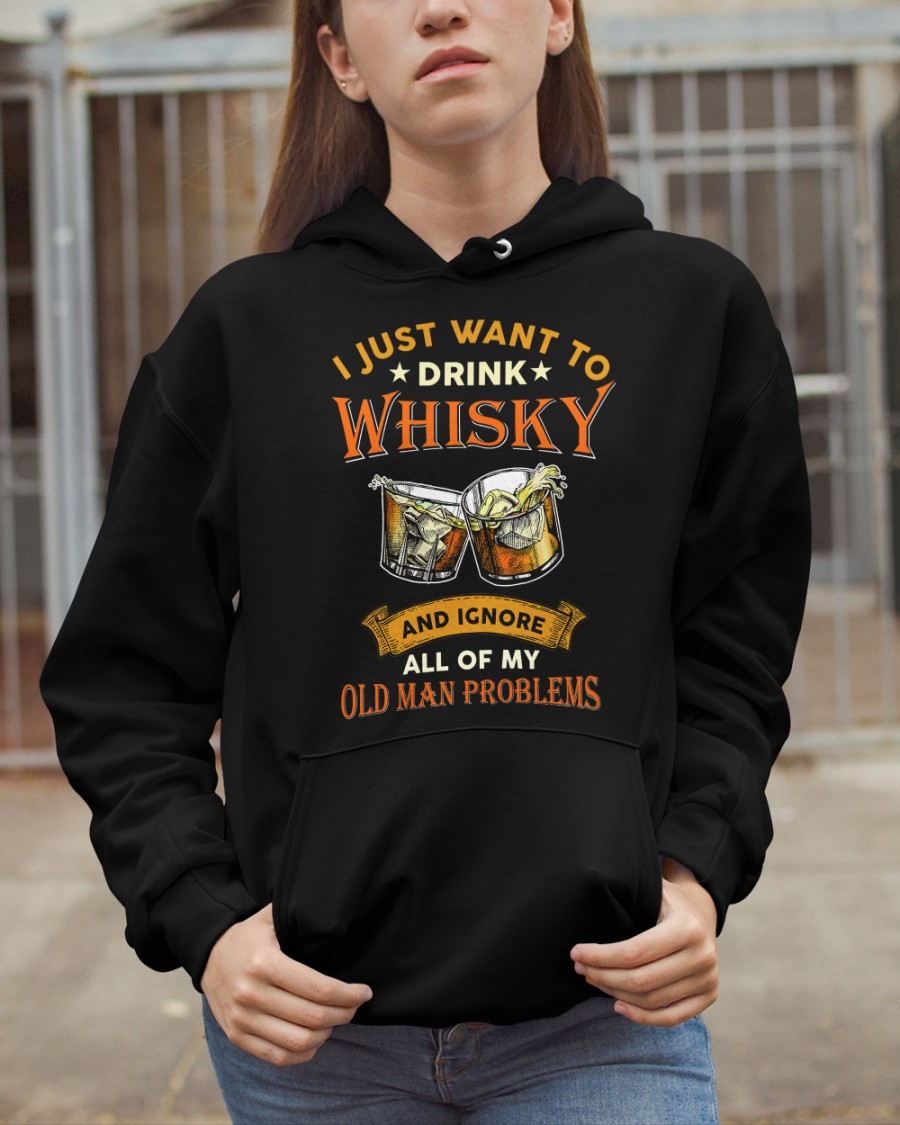 I Just Want To Drink Whisky And IGnore All Of My Old Man Problems Shirt0