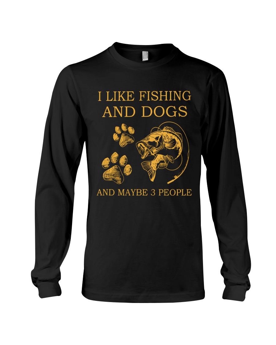 I Like Fishing And Dogs And Maybe 3 People Shirt5