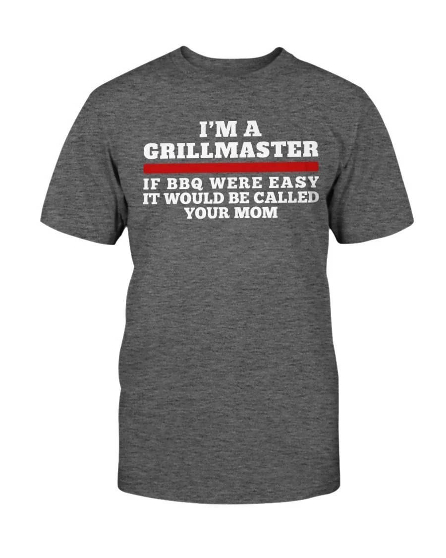 Im A Grill Master If BBQ Were Easy If Would Be Called Your Mom Shirt2