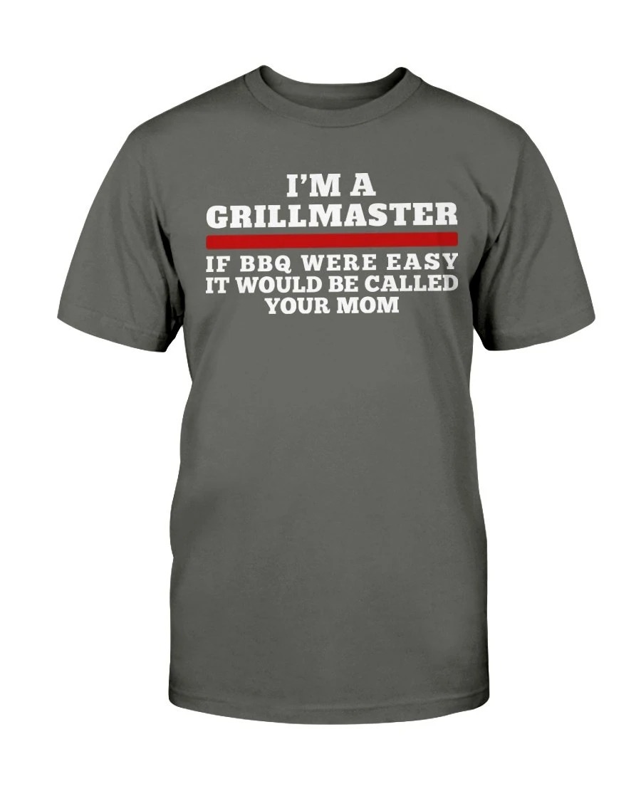 Im A Grill Master If BBQ Were Easy If Would Be Called Your Mom Shirt3