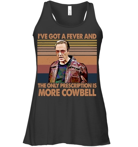 Ive Got A Fever And The Only Prescription Is More CowBell Shirt8