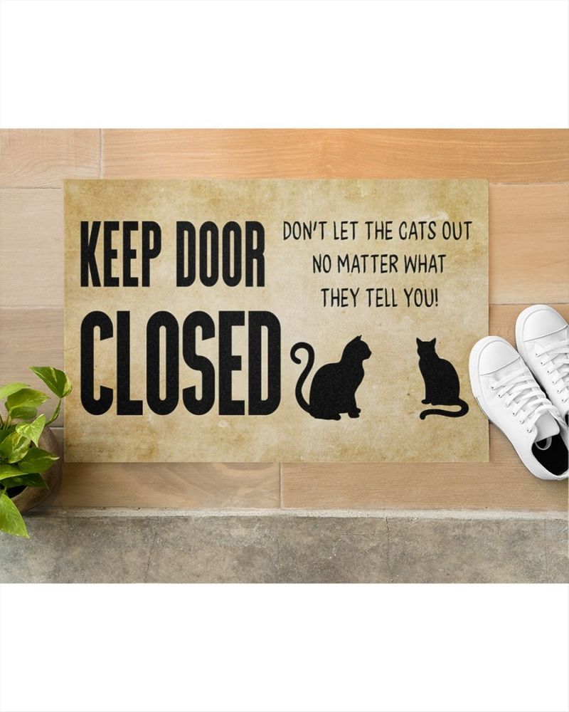 Keep door close dont let the cats out no matter what they tell you doormat