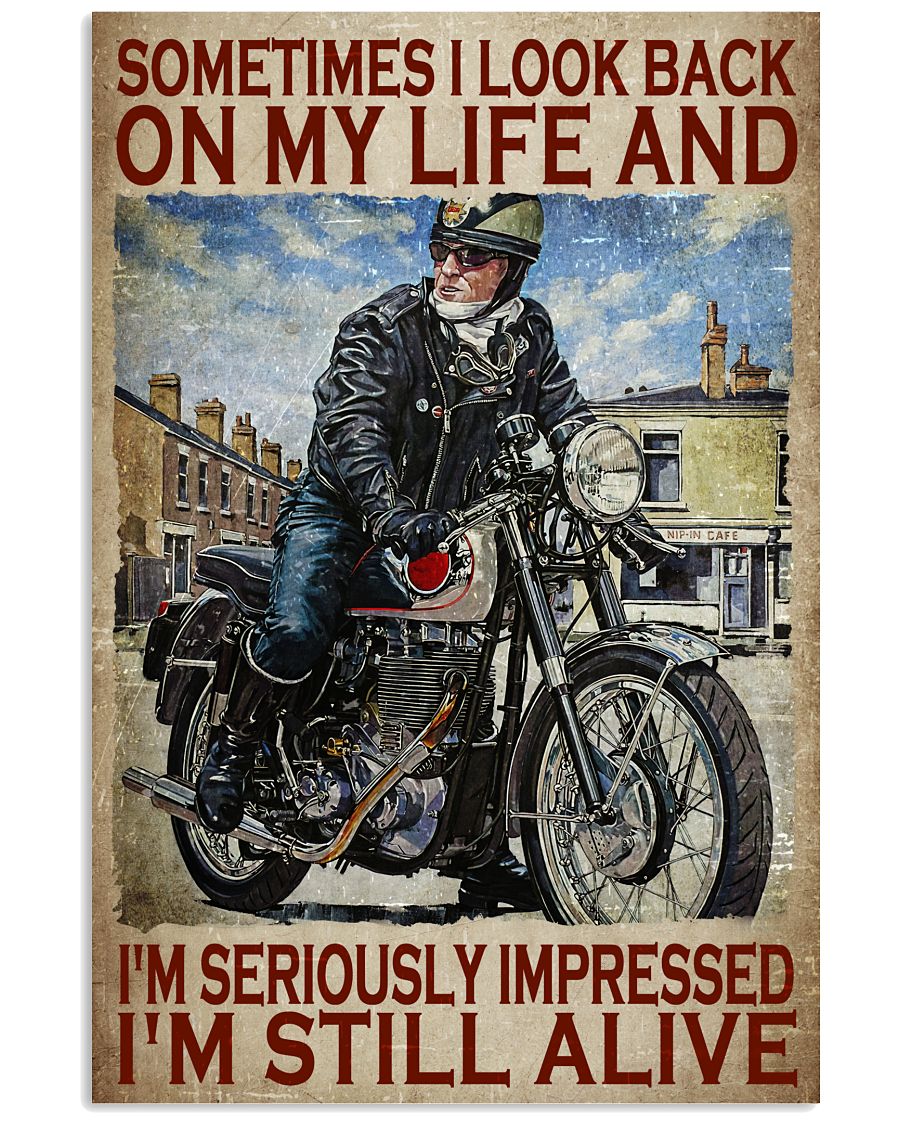 Motorcycles man Sometimes I look back on my life and Im seriously impressed Im still alive poster