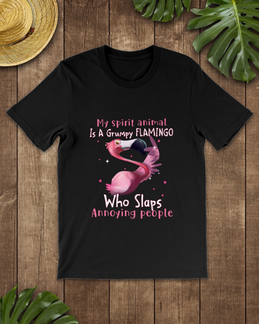 My Spirit Animal Is A Grumpy Flamingo Who Slaps Annoying People Shirt1