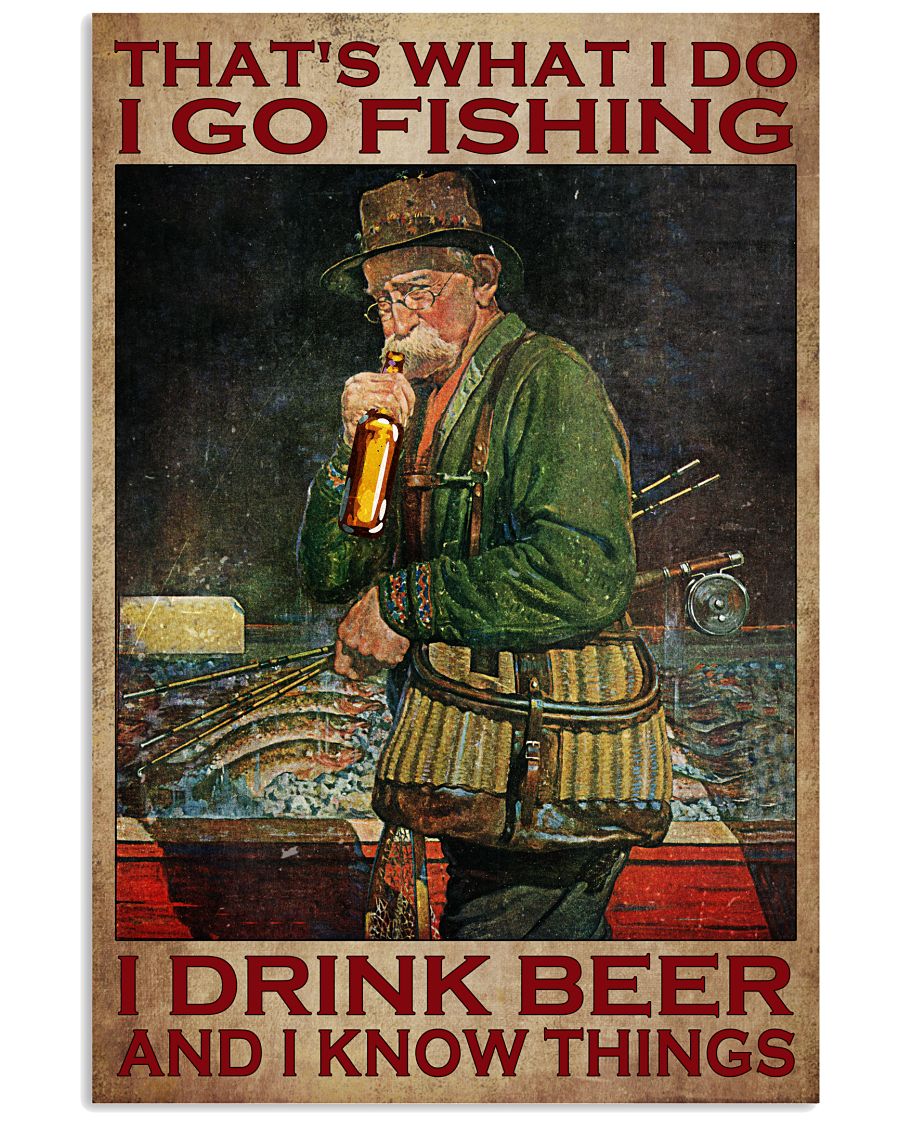 Old man Thats what I do I go fishing I drink beer and I know things poster
