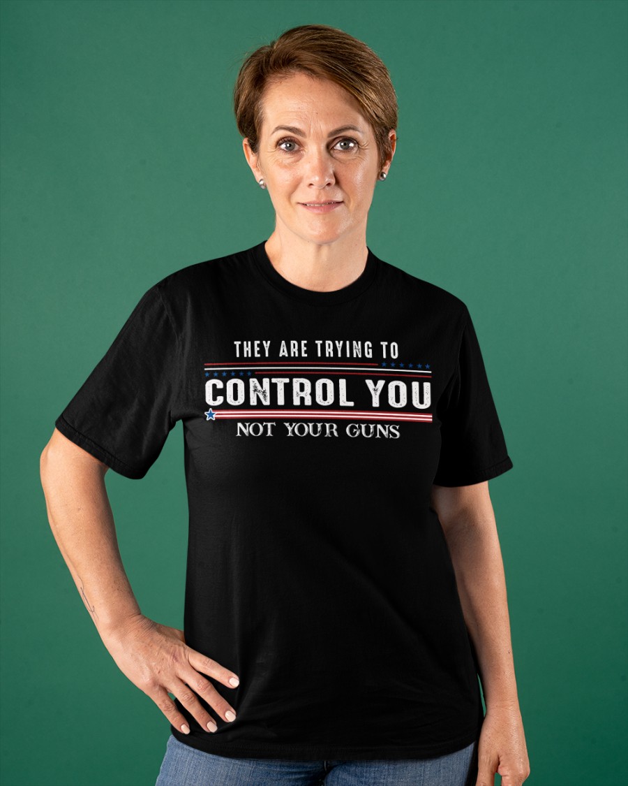 They Are Trying To Control You Not Your Guns Shirt9