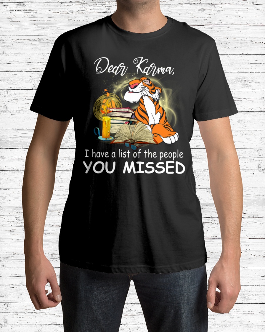 Tigger Dear Karma I Have A List Of The People You Missed Shirt7
