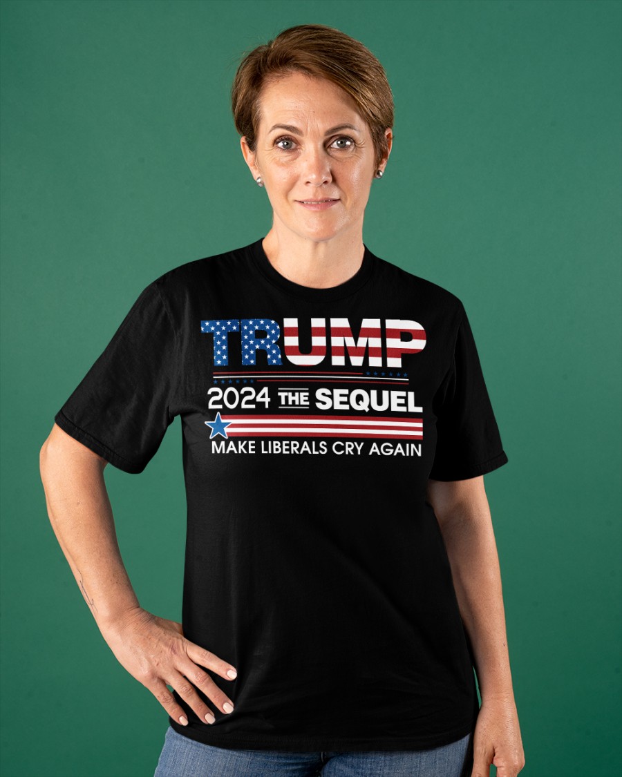 Trump 2024 The Sequel Make Liberals Cry Again Shirt9
