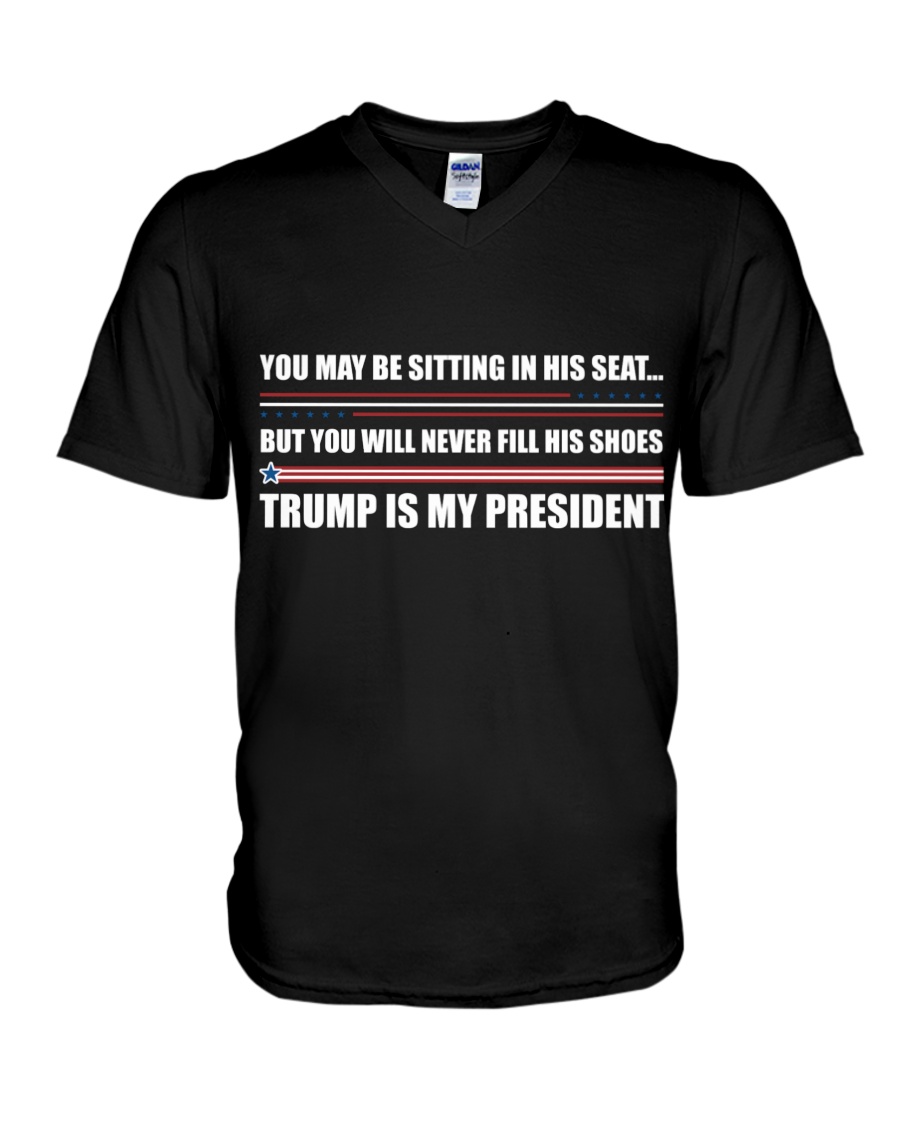 You May Be Sitting In His Seat But You Will Never Fill His Shoes Trump Is My President Shirt8