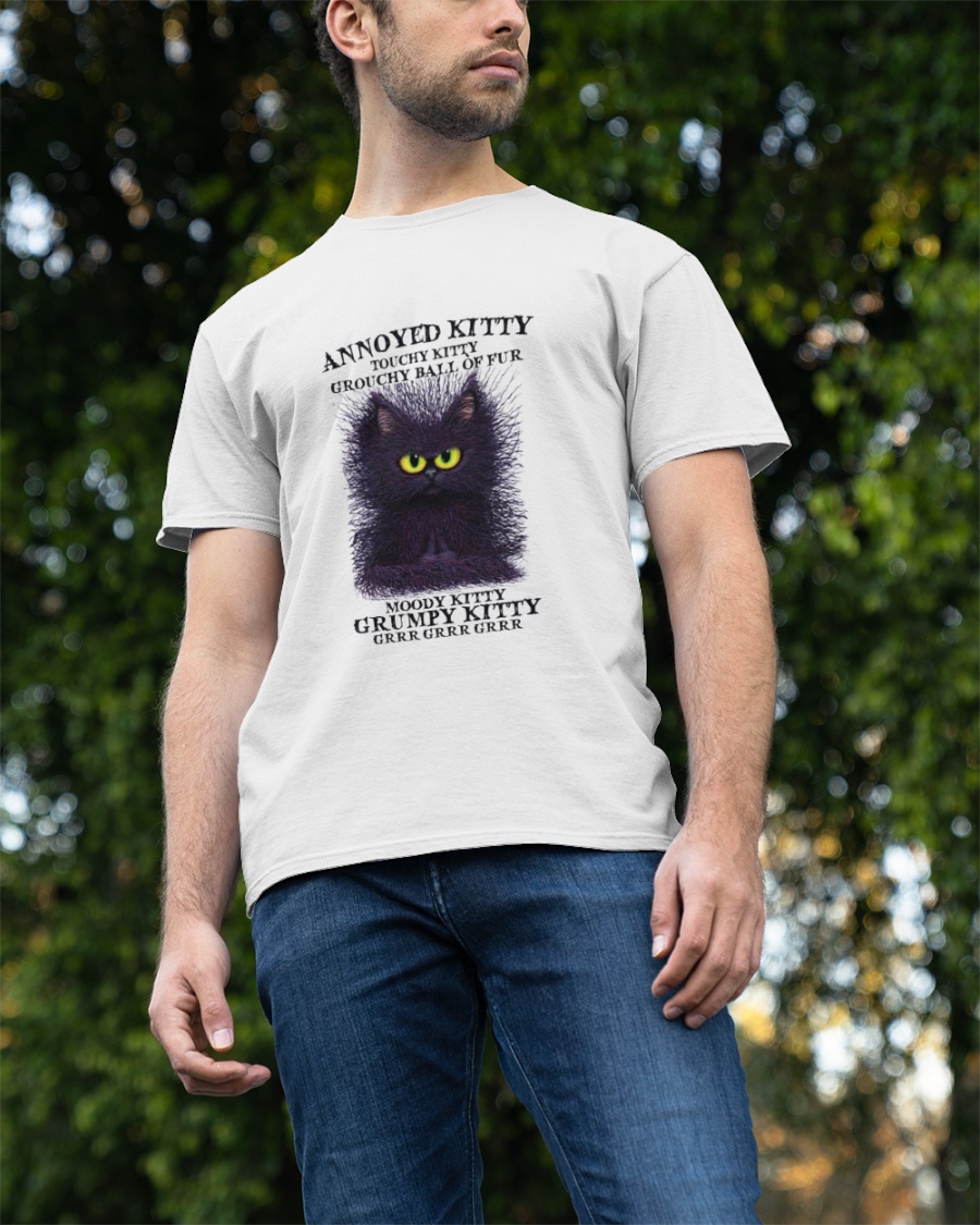 v3Black Cat Annoyed Kitty Touchy Kitty Grouchy Ball Of Fur Moody Kitty Grumpy Kitty Shirt