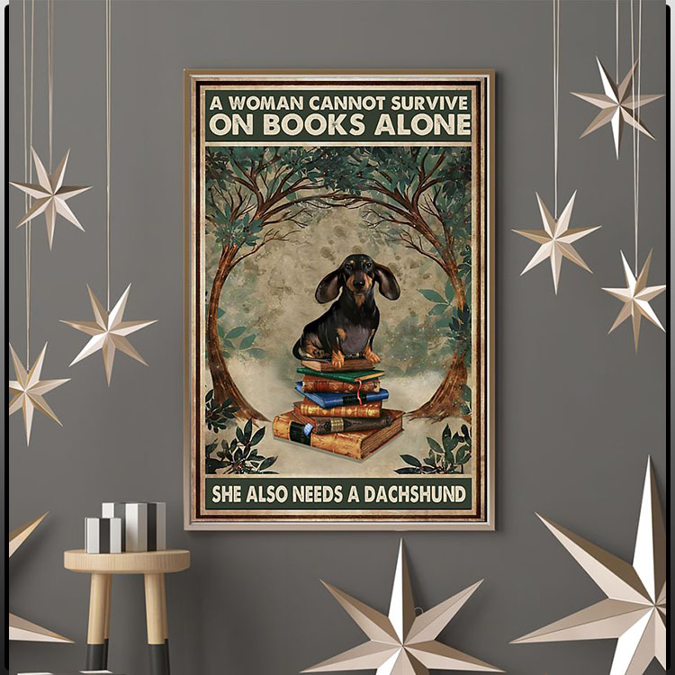 A woman cannot survive on books alone she also needs a dachshund poster6