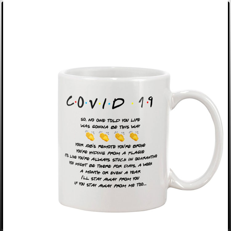 Friends Covid 19 so no one told you life was gonna be this way mug5