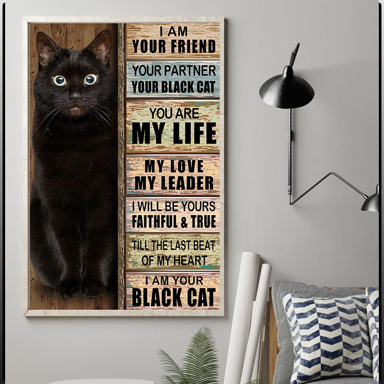 I am your friend your partner your black cat you are my life poster5