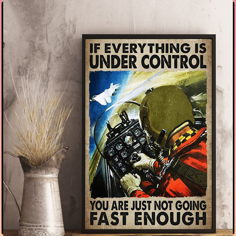 If everything is under control you are just not going fast enough poster4