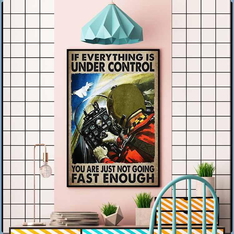 If everything is under control you are just not going fast enough poster7