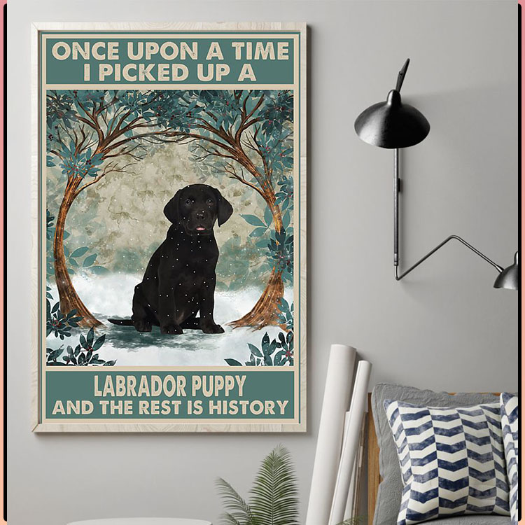 Once upon a time I picked up a labrador puppy and the rest is history poster4