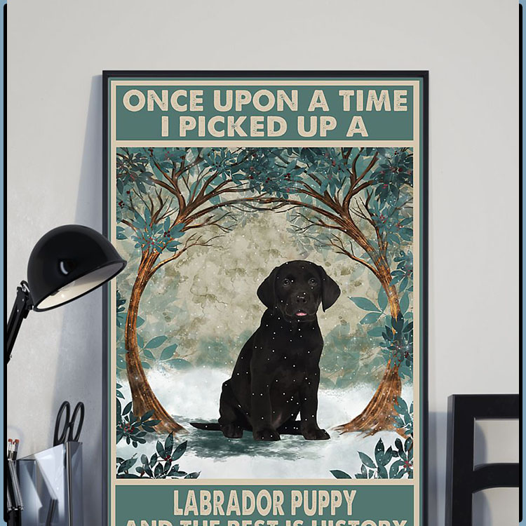Once upon a time I picked up a labrador puppy and the rest is history poster6