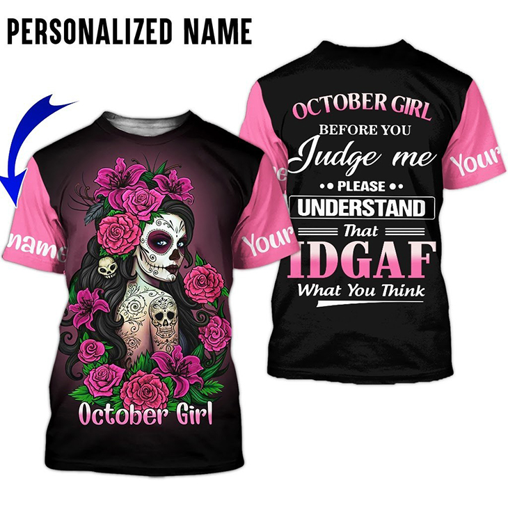 October Girl Before You Judge Me Please Understand That Idgaf What You Think 3d Shirt And Hoodie1