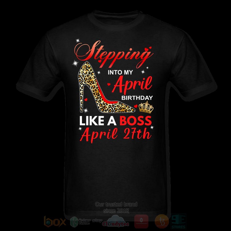 Stepping_Into_My_April_Birthday_Like_A_Boss_April_27th_T-shirt