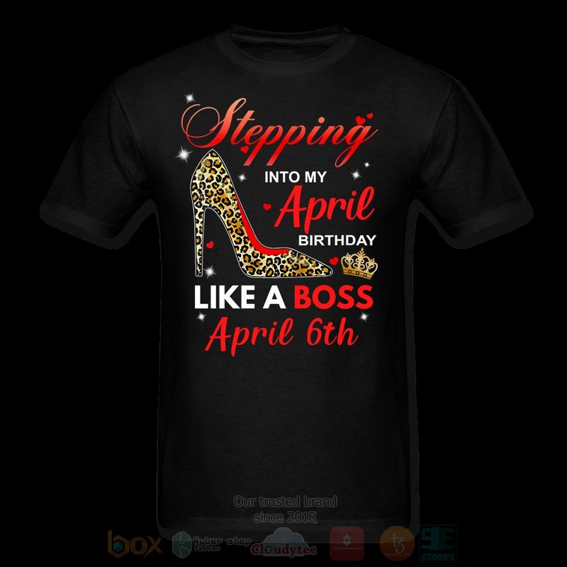 Stepping_Into_My_April_Birthday_Like_A_Boss_April_6th_T-shirt