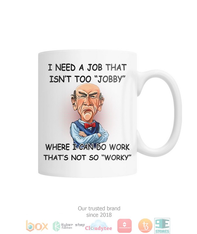 I_Need_a_job_that_isnt_too_Jobby_Where_I_can_do_Work_Thats_Not_So_Worky_mug