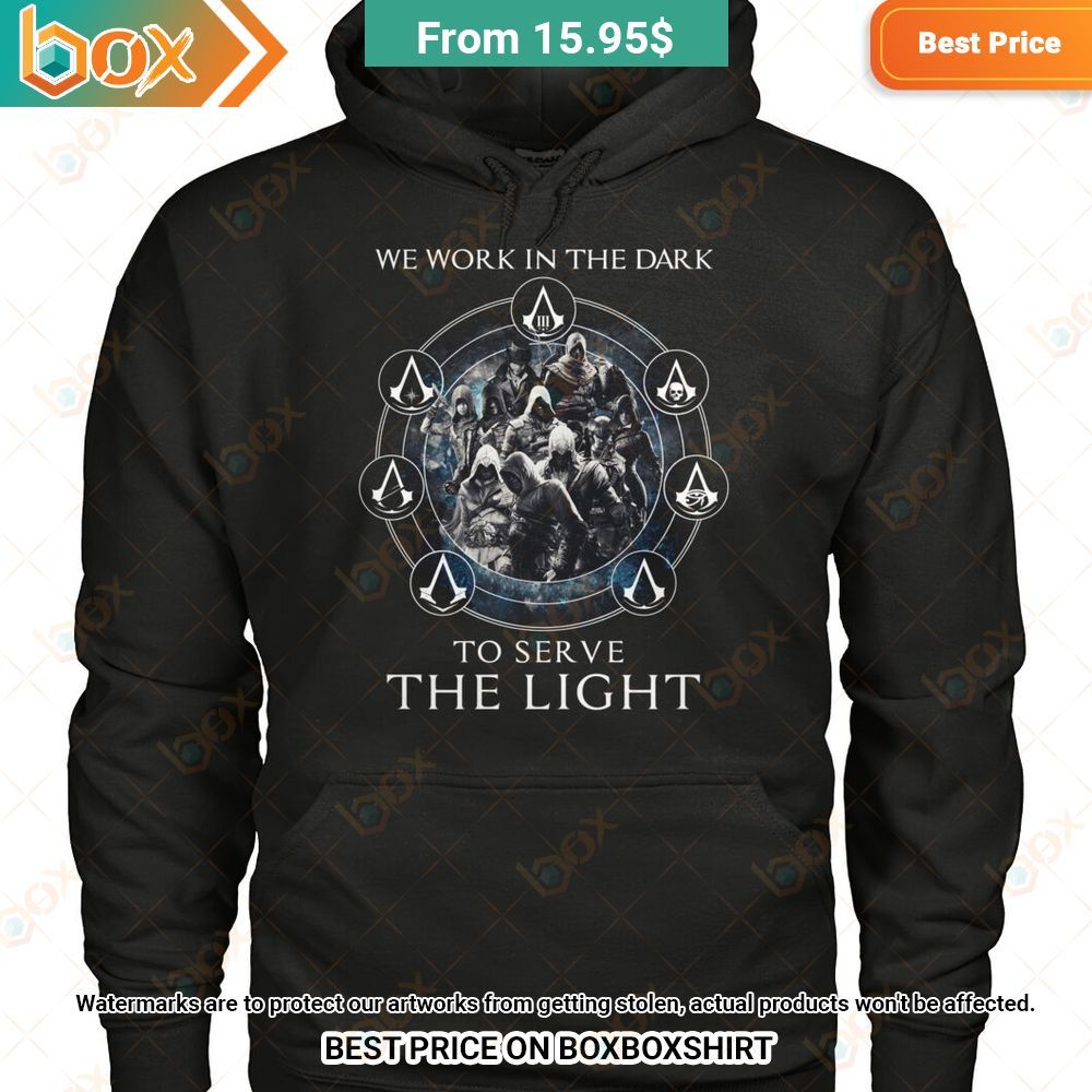 Assassin's We Work In The Dark to Serve The Light Hoodie Shirt 6