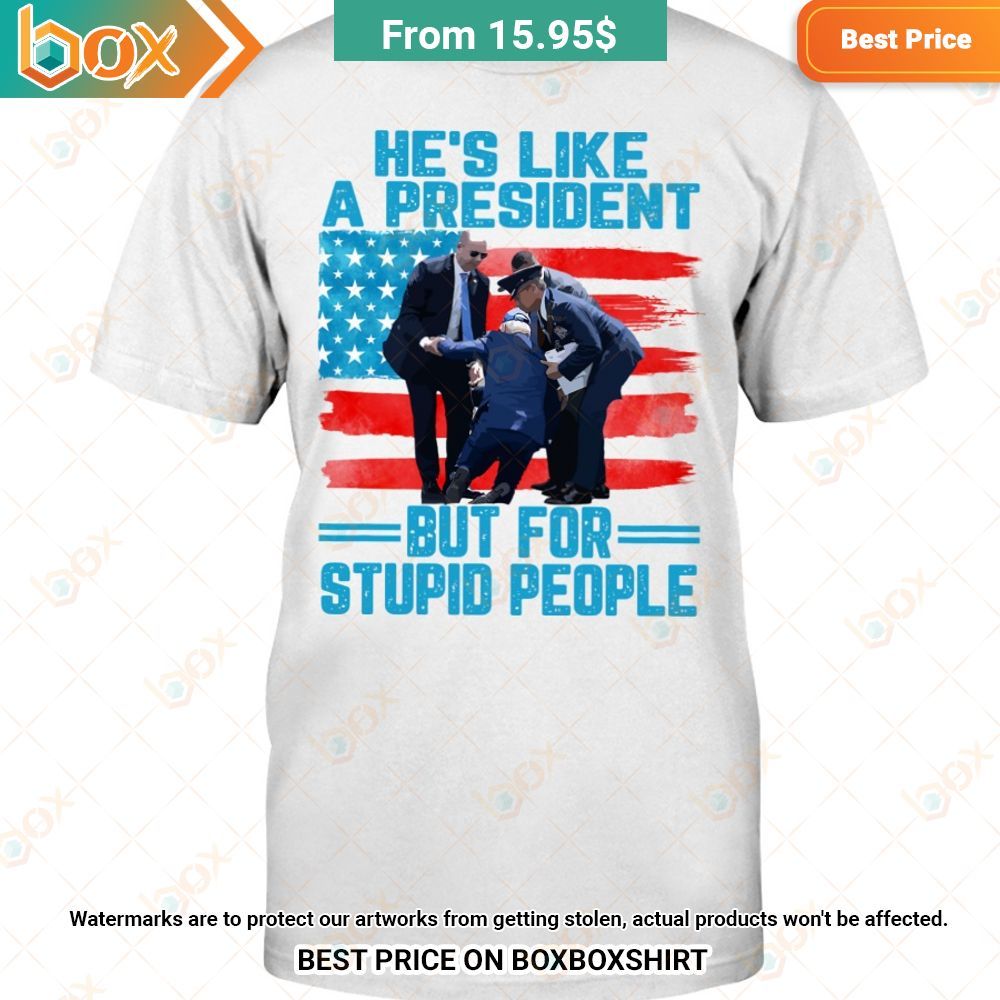He's Like A Presient But For Stupid People US Flag Hoodie Shirt 7