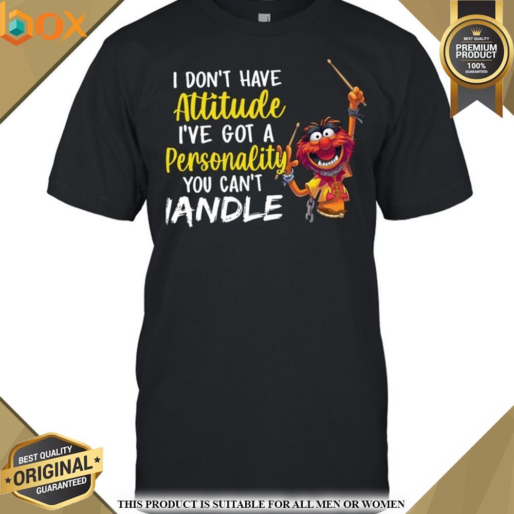 The Muppet Animal I Don't Have Attitude I've Got A Personality Shirt, Hoodie 17